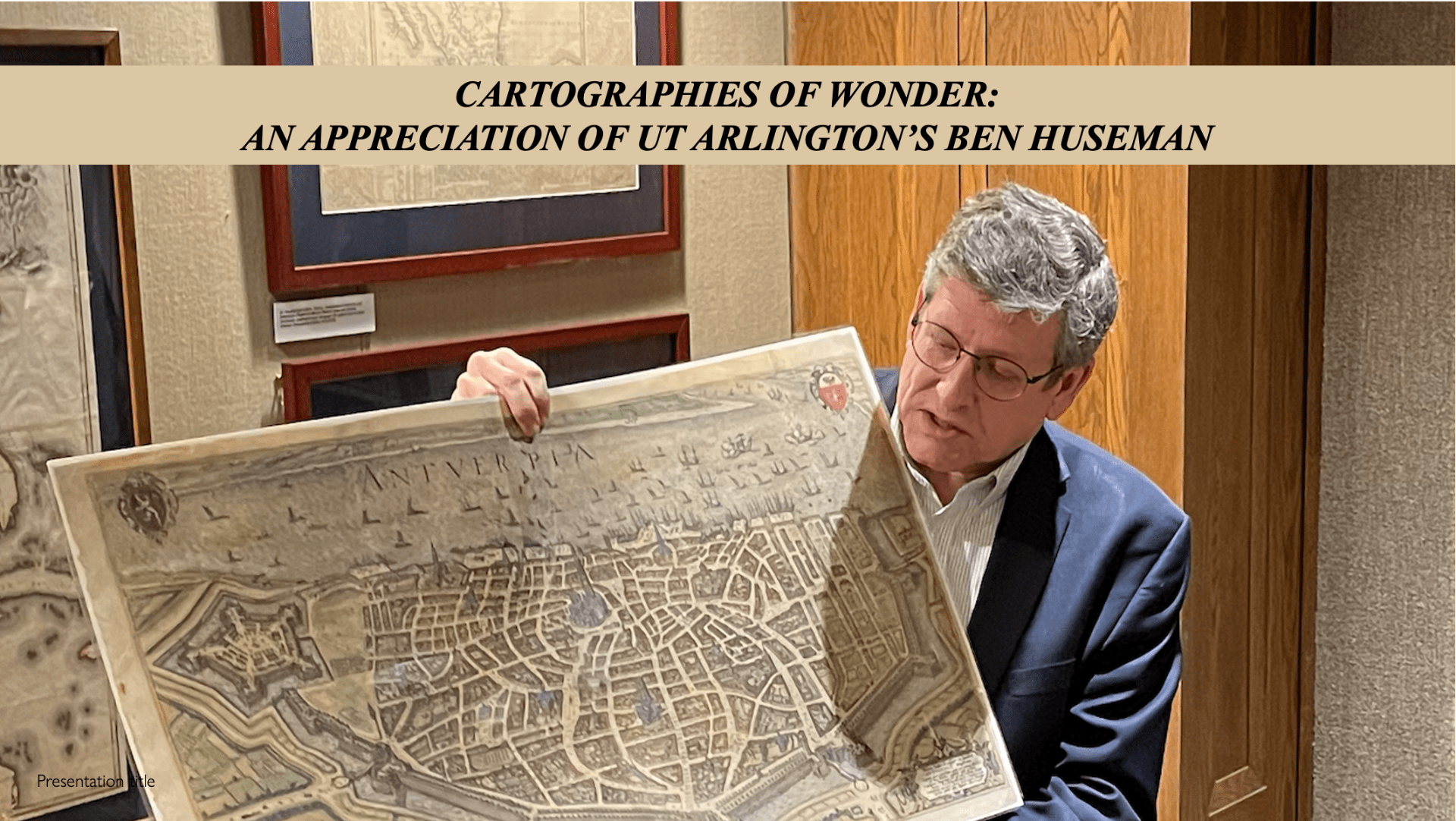 Title panel reading "Cartographies of Wonder: An Appreciation of UT Arlington's Ben Huseman," overlaid on a photo of Ben Huseman showing a map.