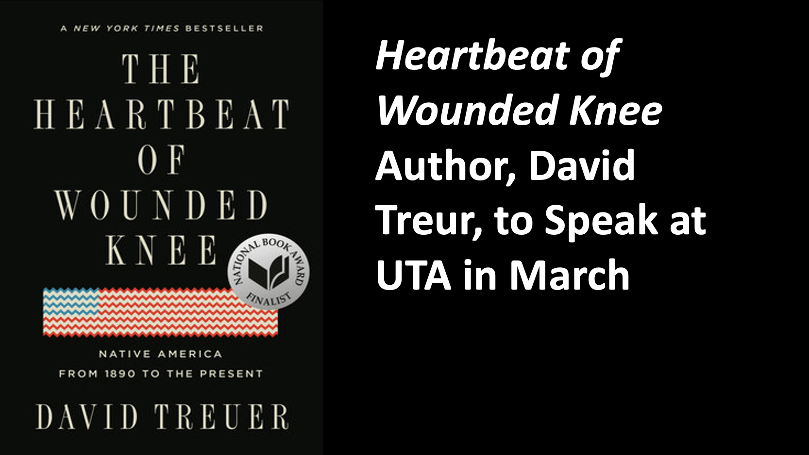 Image of the book The Heartbeat of Wounded Knee with script saying: Heartbeat of Wounded Knee author, David Treur, to Speak at UTA in March.